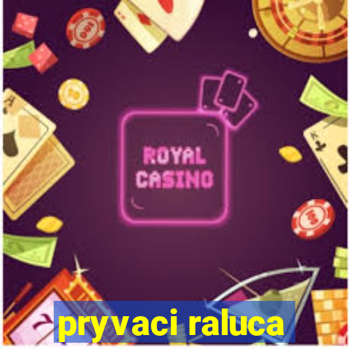 pryvaci raluca